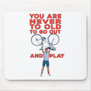 You Are Never Too Old to Go Out And Play Mouse Mat