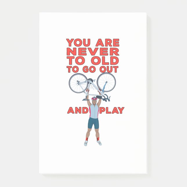 You Are Never Too Old to Go Out And Play Post-it Notes (Front)
