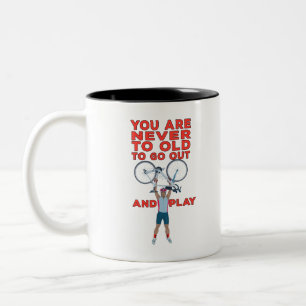 You Are Never Too Old to Go Out And Play Two-Tone Coffee Mug