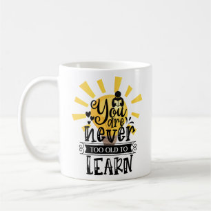 You are never too old to learn, Motivation, Coffee Mug
