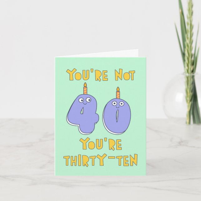 You are not 40, you are thirty-ten, funny birthday card (Front)