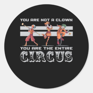 you are not a clown you are the circus classic round sticker