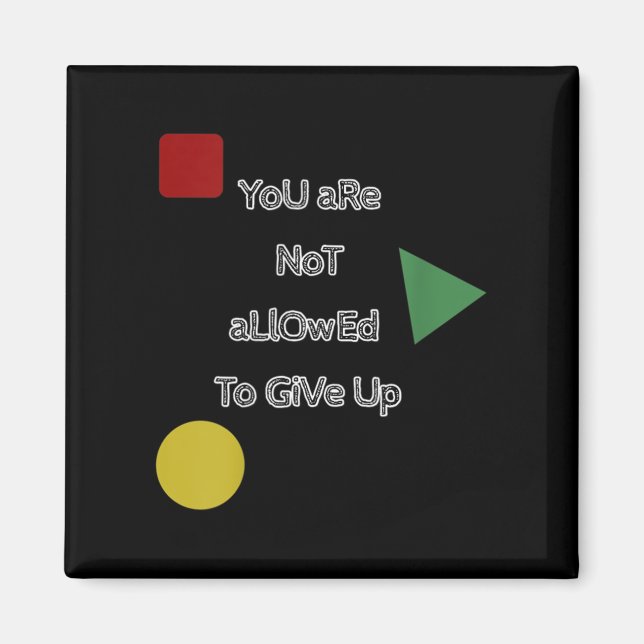You Are Not Allowed To Give Up Motivation  Magnet (Front)
