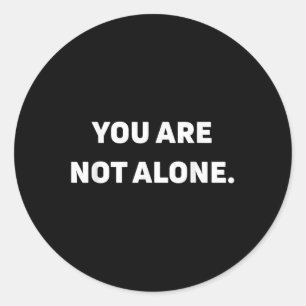 You Are Not Alone Classic Round Sticker