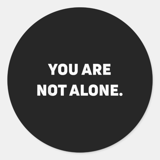 You Are Not Alone  Classic Round Sticker (Front)
