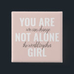 You Are Not Alone Girl Positive Motivation Quote  15 Cm Square Badge<br><div class="desc">You Are Not Alone Girl Positive Motivation Quote</div>