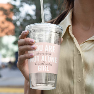 You Are Not Alone Girl Positive Motivation Quote  Acrylic Tumbler
