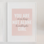 You Are Not Alone Girl Positive Motivation Quote  Poster<br><div class="desc">You Are Not Alone Girl Positive Motivation Quote</div>