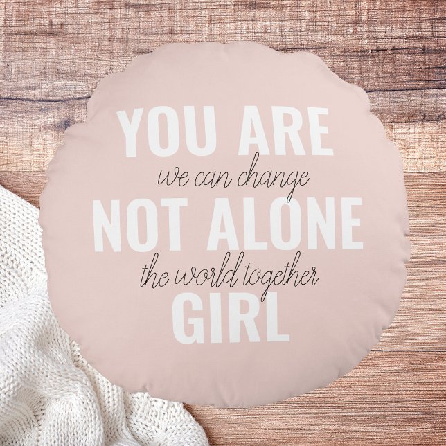 You Are Not Alone Girl Positive Motivation Quote  Round Cushion (Creator Uploaded)