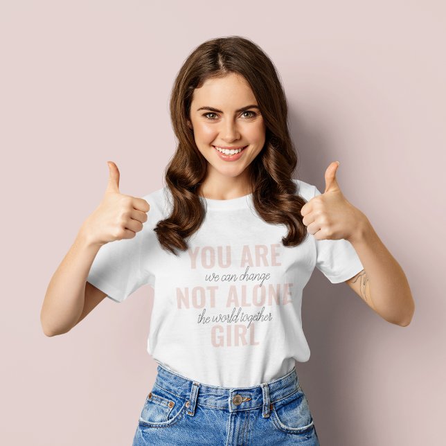 You Are Not Alone Girl Positive Motivation Quote T-Shirt (Creator Uploaded)
