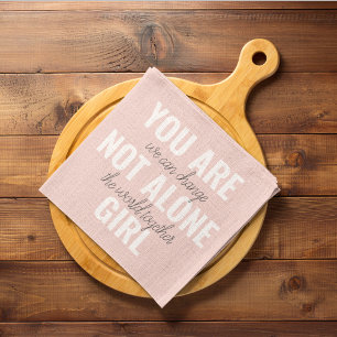 You Are Not Alone Girl Positive Motivation Quote  Tea Towel