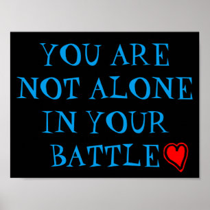 You Are Not Alone In Your Battle Poster