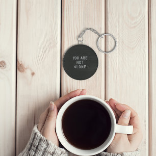 You are not alone keychain