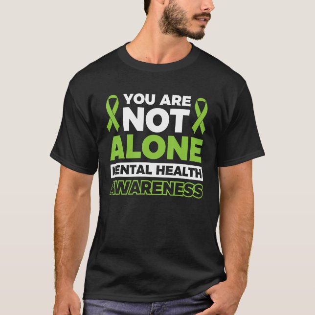 You are not alone Mental Health Awareness 1 T-Shirt (Front)