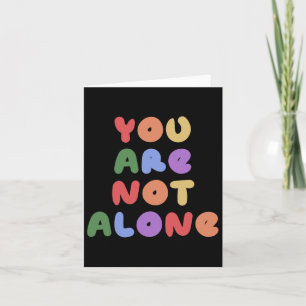 You Are Not Alone Mental Health Awareness Suicide Card