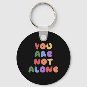 You Are Not Alone Mental Health Awareness Suicide Key Ring