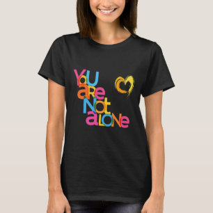 You Are Not Alone Mental Health Awareness T-Shirt