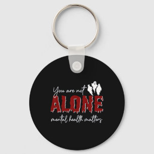 You Are Not Alone Mental Health Problem Ghost Hall Key Ring