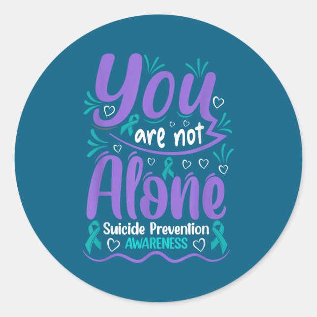 You Are Not Alone Suicide Prevention Awareness  Classic Round Sticker (Front)