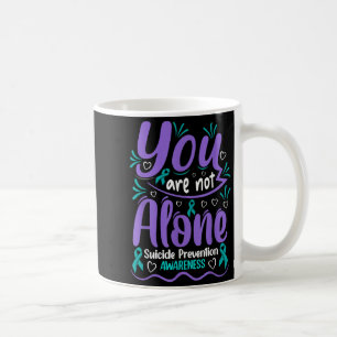 You Are Not Alone Suicide Prevention Awareness Coffee Mug