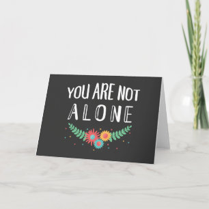 You Are Not Alone Sympathy Card