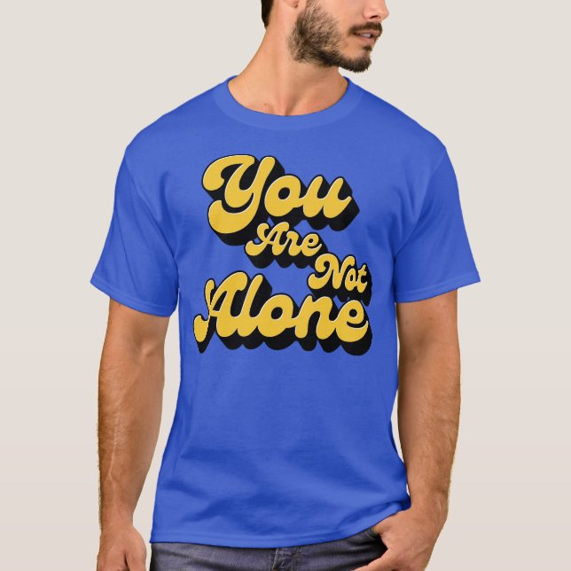 You are not alone T-Shirt (Front)