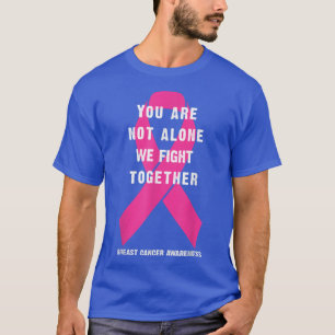 you are not alone we fight together breast cancer T-Shirt