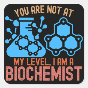You Are Not at My Level, I Am a Biochemist Square Sticker