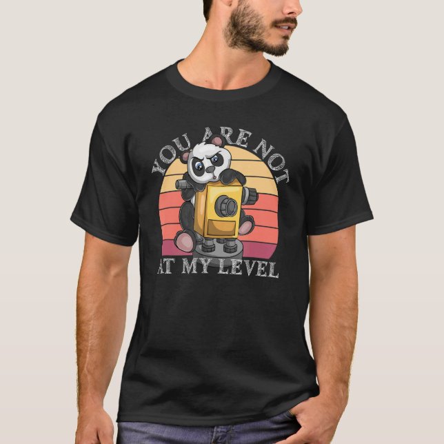 You Are Not At My Level Land Surveyor Geomatics Pa T-Shirt (Front)
