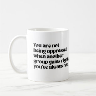 You are not being oppressed coffee mug