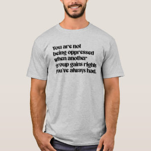 You are not being oppressed T-Shirt