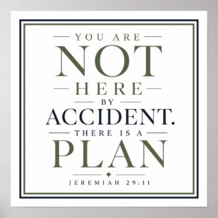 You Are Not Here by Accident There Is a Plan Quote Poster