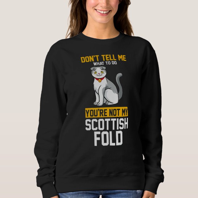 You Are Not My Scottish Fold Sweatshirt (Front)