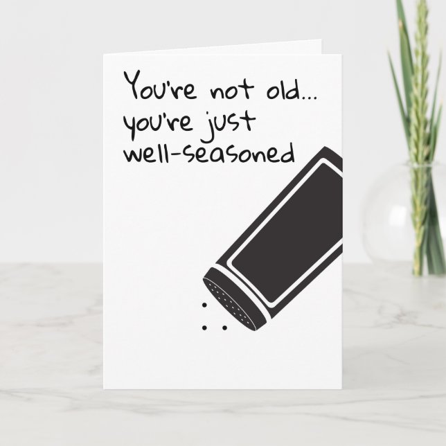 You are not old just well seasoned Birthday humour Card (Front)