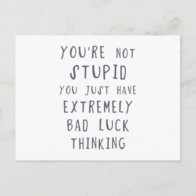 You are not stupid, you just have extremely bad lu postcard (Front)