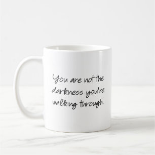 You are not the darkness you're walking through... coffee mug