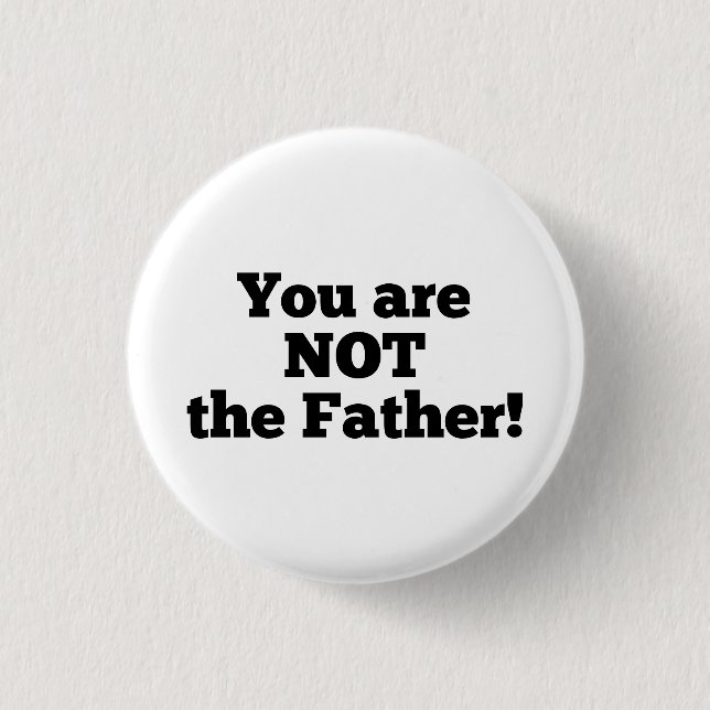 You are NOT the father! 3 Cm Round Badge (Front)