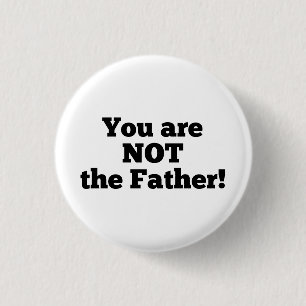 You are NOT the father! 3 Cm Round Badge