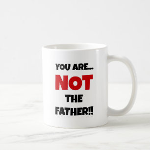 You Are NOT The Father Coffee Mug