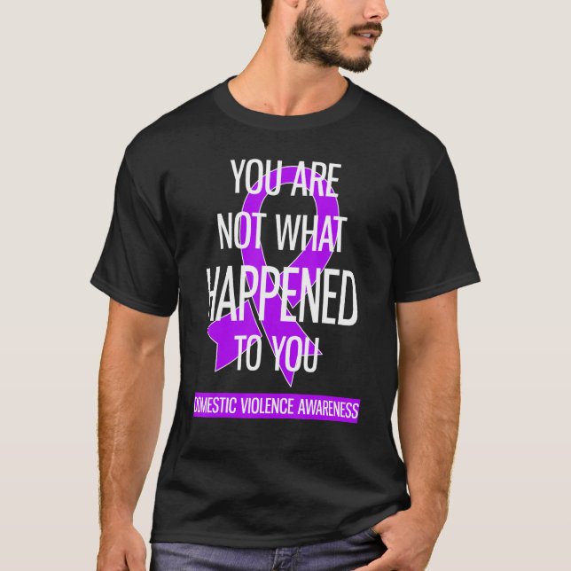 You Are Not What Happened To You Domestic Violence T-Shirt (Front)