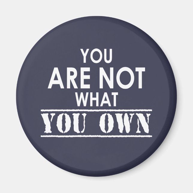 You Are Not What You Own Magnet (Front)