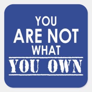 You Are Not What You Own Square Sticker