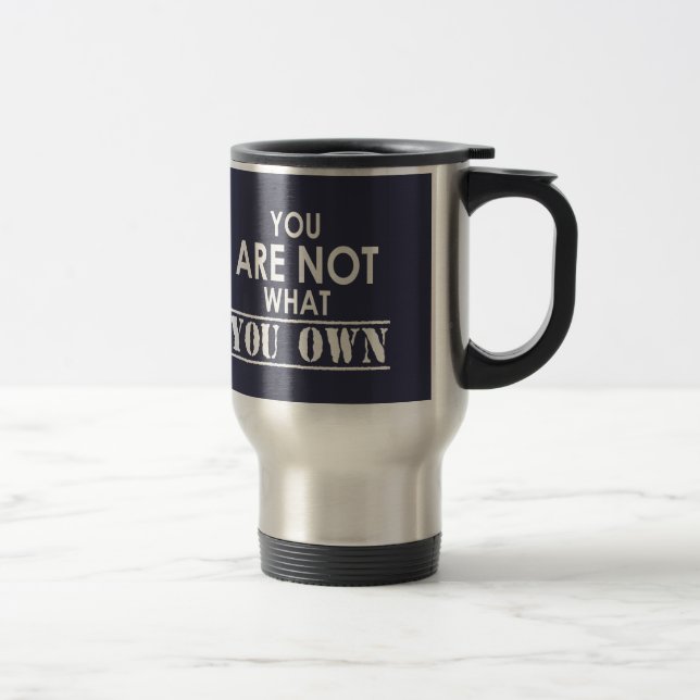 You Are Not What You Own Travel Mug (Right)