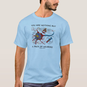You Are Nothing But A Pack Of Neurons (Synapse) T-Shirt