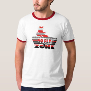 you are now entering a SO FLY ZONE T-Shirt