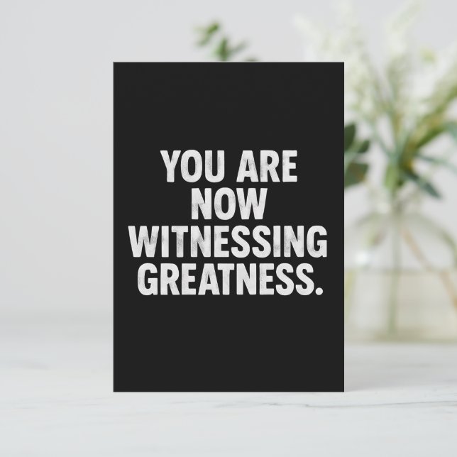 You Are Now Witnessing Greatness" Invitation Card (Standing Front)