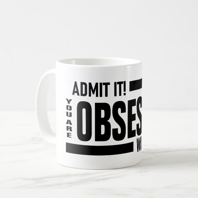 You Are Obsessed With Me Coffee Mug (Front Left)