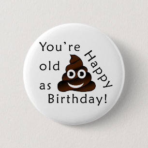 You are old as...Happy Birthday   funny poop emoji 6 Cm Round Badge