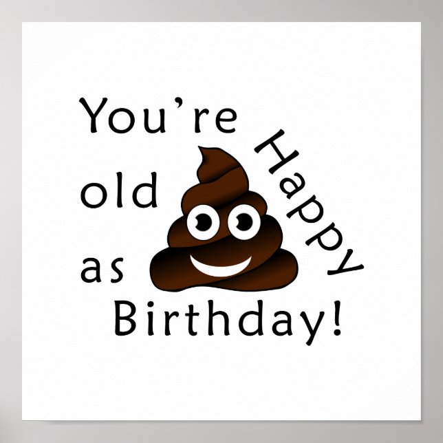 You are old as...Happy Birthday | funny poop emoji Poster (Front)