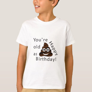 You are old as...Happy Birthday   funny poop emoji T-Shirt